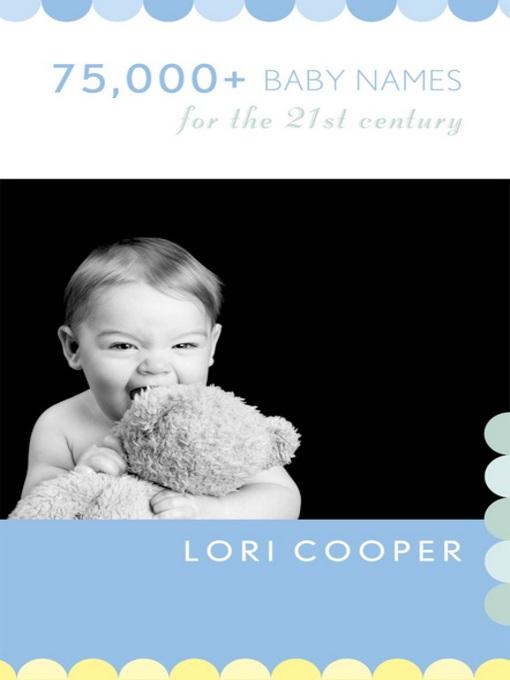 Title details for 75,000+ Baby Names for the 21st Century by Lori Cooper - Available